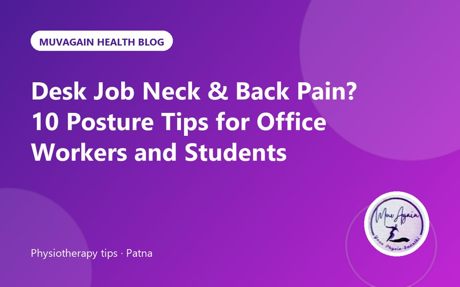 Desk Job Neck & Back Pain? 10 Posture Tips for Office Workers and Students
