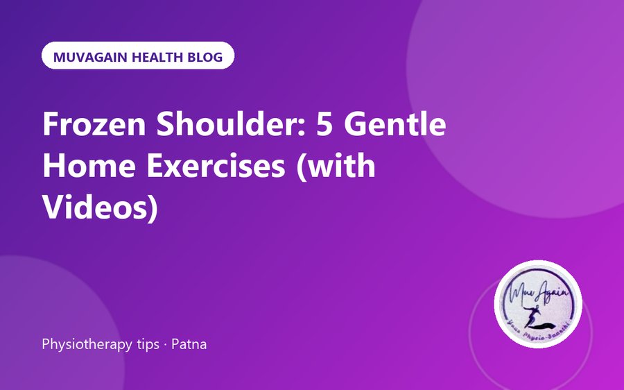 Frozen Shoulder: 5 Gentle Home Exercises (with Videos)